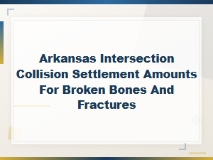 Arkansas Intersection Crash Settlements for Broken Bones
