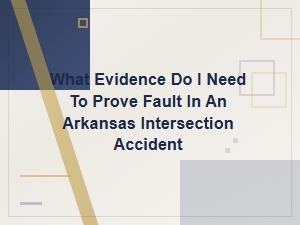 How to Prove Fault in an Arkansas Intersection Accident