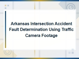 Proving Fault at Arkansas Intersections with Traffic Cameras